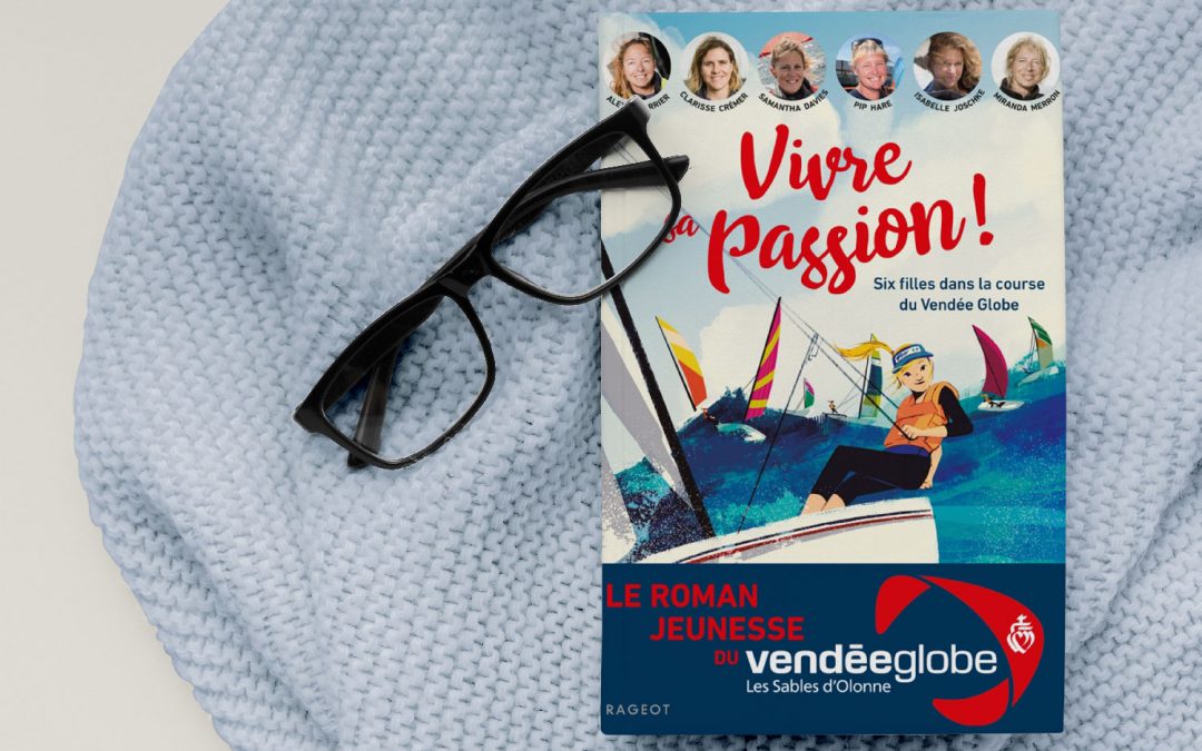 Livre : « Vivre sa passion – Six filles dans la course du Vendée Globe »